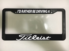 I'd Rather Be Driving A Titleist Golf Golfer Driver Car License Plate Frame NEW picture